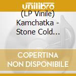 (LP Vinile) Kamchatka - Stone Cold Shakey Bones/Midnight Charmer (7') vinile