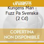 Kungens Man - Fuzz Pa Svenska (2 Cd) cd