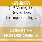 (LP Vinile) Le Reveil Des Tropiques - Big Bang vinile