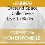 Oresund Space Collective - Live In Berlin 2018 cd
