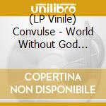 (LP Vinile) Convulse - World Without God (Blue) (2 Lp) lp vinile di Convulse