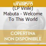 (LP Vinile) Mabuta - Welcome To This World vinile