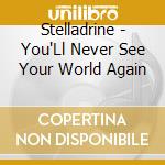 Stelladrine - You'Ll Never See Your World Again cd