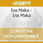 Ina Maka - Ina Maka cd