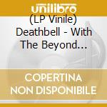 (LP Vinile) Deathbell - With The Beyond (Marbled) lp vinile di Deathbell