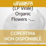 (LP Vinile) Organic Flowers - Botanic Mood lp vinile di Organic Flowers