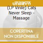 (LP Vinile) Cats Never Sleep - Massage vinile