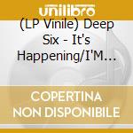 (LP Vinile) Deep Six - It's Happening/I'M Only Dreaming lp vinile di Deep Six (Uk)