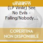 (LP Vinile) See No Evils - Falling/Nobody But You (7") vinile