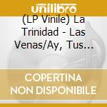 (LP Vinile) La Trinidad - Las Venas/Ay, Tus Ojos (7') vinile