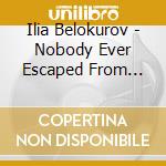 Ilia Belokurov - Nobody Ever Escaped From There cd