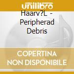 Haarv?L - Peripherad Debris cd
