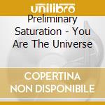 Preliminary Saturation - You Are The Universe cd