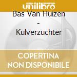 Bas Van Huizen - Kulverzuchter cd musicale