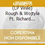 (LP Vinile) Rough & Wojtyla Ft. Richard Pinhas - Rough & Wojtyla Ft. Richard Pinhas vinile