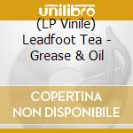 (LP Vinile) Leadfoot Tea - Grease & Oil