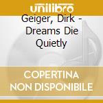 Geiger, Dirk - Dreams Die Quietly