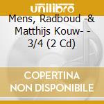 Mens, Radboud -& Matthijs Kouw- - 3/4 (2 Cd) cd musicale di Mens, Radboud