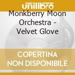 Monkberry Moon Orchestra - Velvet Glove cd
