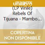 (LP Vinile) Rebels Of Tijuana - Mambo (10') vinile
