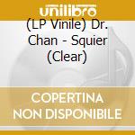 (LP Vinile) Dr. Chan - Squier (Clear) lp vinile di Dr. Chan