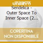 Sendelica - Outer Space To Inner Space (2 Cd+Dvd) cd