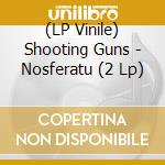 (LP Vinile) Shooting Guns - Nosferatu (2 Lp) lp vinile di Shooting Guns