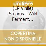 (LP Vinile) Steams - Wild Ferment (White) lp vinile di Steams