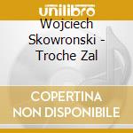 Wojciech Skowronski - Troche Zal cd musicale di Wojciech Skowronski
