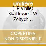 (LP Vinile) Skaldowie - W Zoltych Plomieniach Lisci (Deluxe Edit lp vinile di Skaldowie