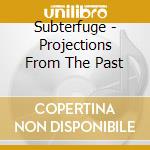 Subterfuge - Projections From The Past cd