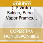 (LP Vinile) Baldan, Bebo - Vapor Frames 86/91 (Clear) lp vinile
