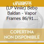 (LP Vinile) Bebo Baldan - Vapor Frames 86/91 (Clear Vinyl) vinile