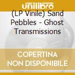 (LP Vinile) Sand Pebbles - Ghost Transmissions cd