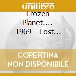 Frozen Planet.... 1969 - Lost Traveller Chronicles, Vol. 2 cd