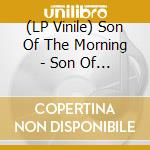 (LP Vinile) Son Of The Morning - Son Of The Morning lp vinile di Son Of The Morning