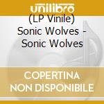(LP Vinile) Sonic Wolves - Sonic Wolves
