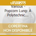 Various - Popcorn Lung: A Polytechnic Youth Collection cd