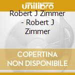 Robert J Zimmer - Robert J Zimmer cd