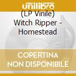 (LP Vinile) Witch Ripper - Homestead lp vinile di Witch Ripper