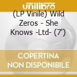 (LP Vinile) Wild Zeros - She Knows -Ltd- (7