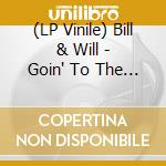 (LP Vinile) Bill & Will - Goin' To The River/Let Me Tell You Baby cd
