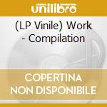 (LP Vinile) Work - Compilation vinile