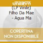 (LP Vinile) Filho Da Mae - Agua Ma vinile