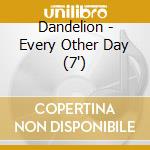 Dandelion - Every Other Day (7') cd