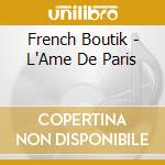 French Boutik - L'Ame De Paris cd musicale di French Boutik