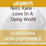 Nero Kane - Love In A Dying World cd musicale di Nero Kane