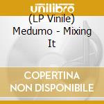 (LP Vinile) Medumo - Mixing It lp vinile di Medumo