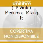 (LP Vinile) Medumo - Mixing It vinile