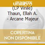 (LP Vinile) Thaun, Ellah A. - Arcane Majeur vinile